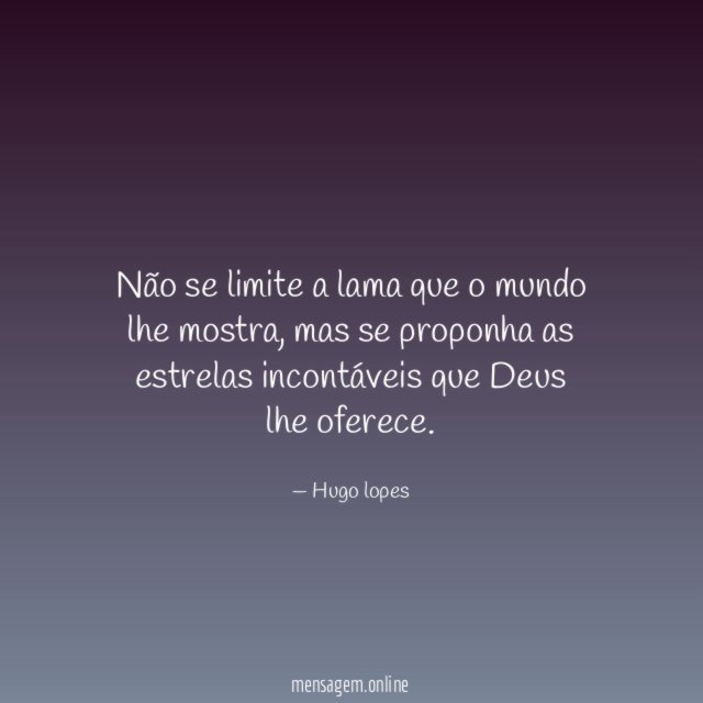 Não se limite a lama que o mundo lhe mostra