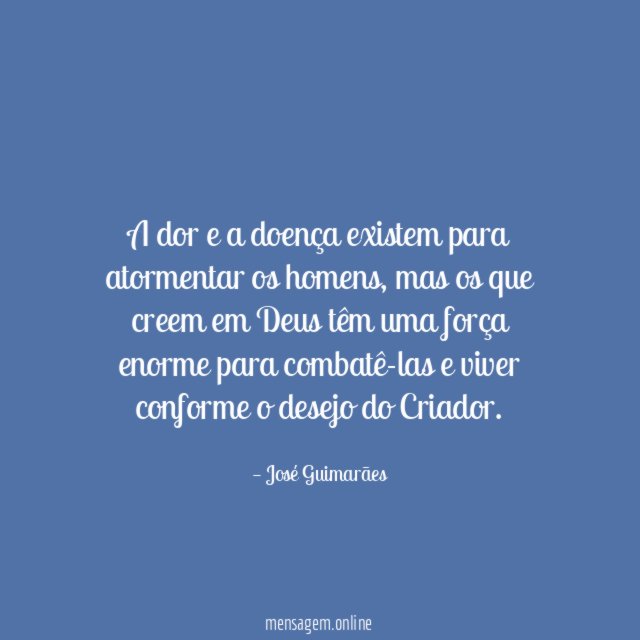 A dor e a doença existem para atormentar os homens