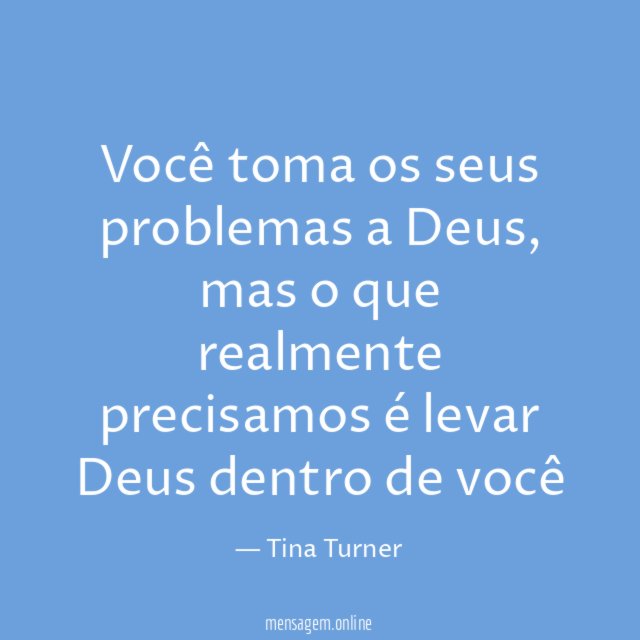 Você toma os seus problemas a Deus