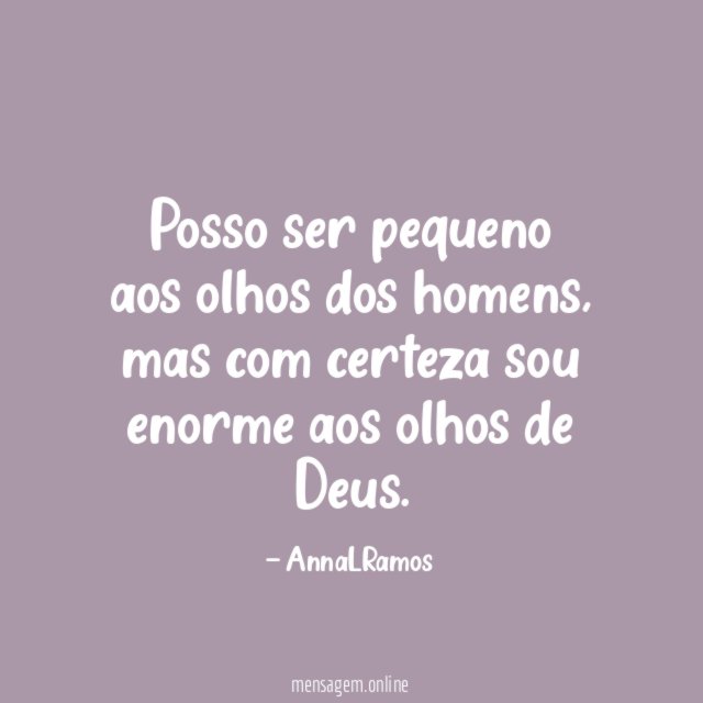 Posso ser pequeno aos olhos dos homens