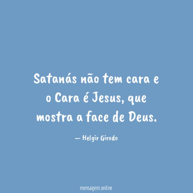 Satanás não tem cara e o Cara é Jesus