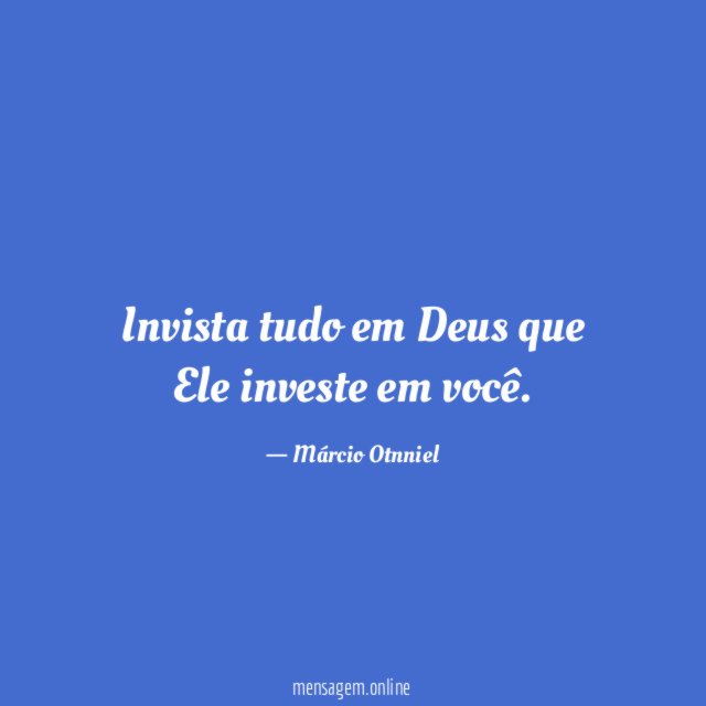 Invista tudo em Deus que Ele investe em você