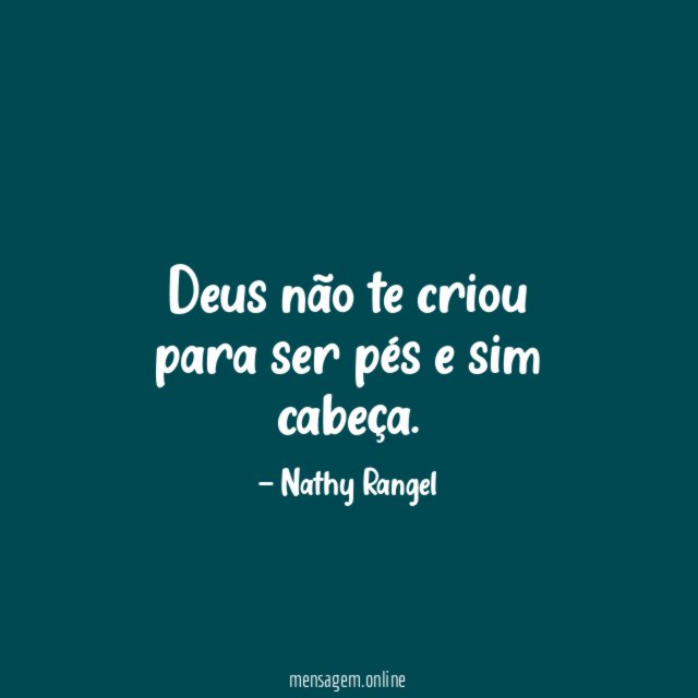 Deus não te criou para ser pés