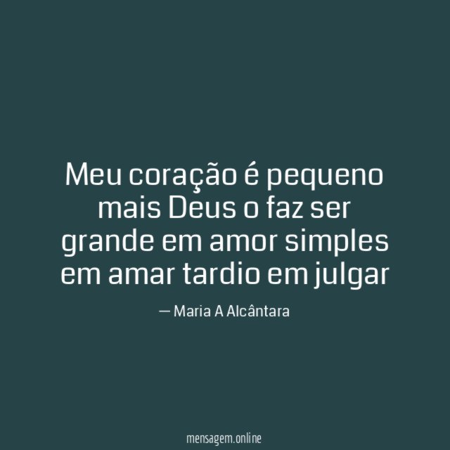 Meu coração é pequeno mais Deus o faz