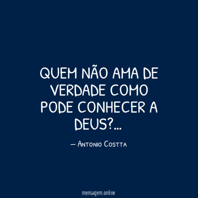 Quem não ama de verdade como pode conhecer a Deus