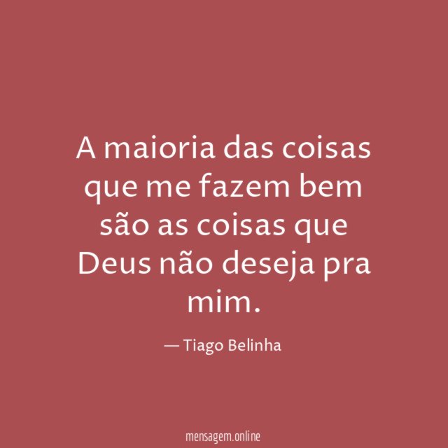 A maioria das coisas que me fazem bem