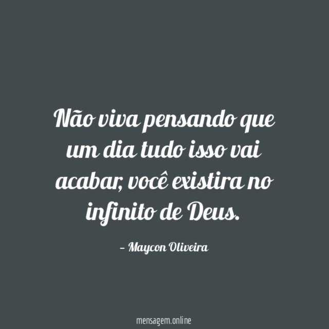 Não viva pensando que um dia tudo isso vai acabar