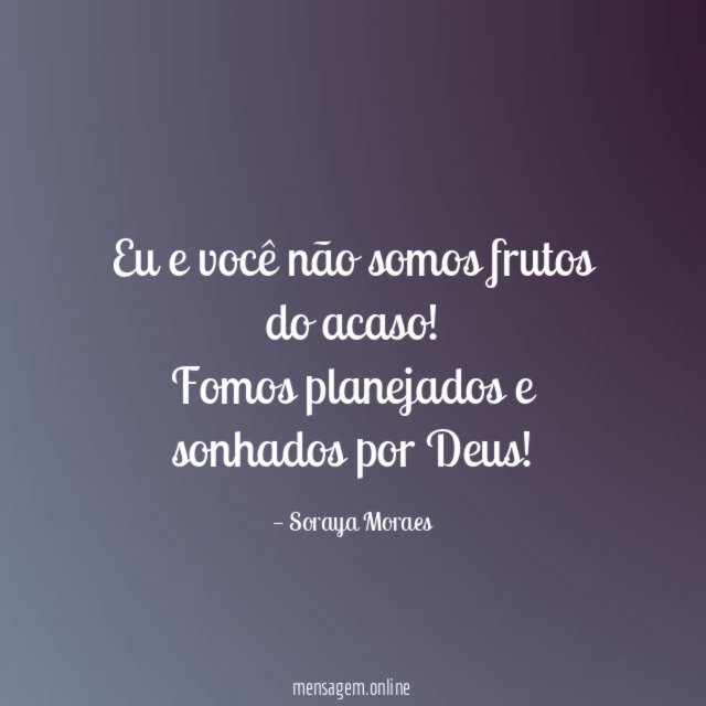 Eu e você não somos frutos do acaso