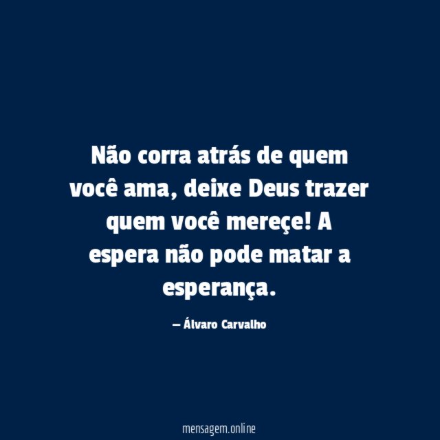 Não corra atrás de quem você ama