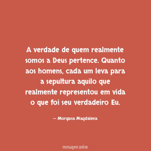 A verdade de quem realmente somos a Deus pertence