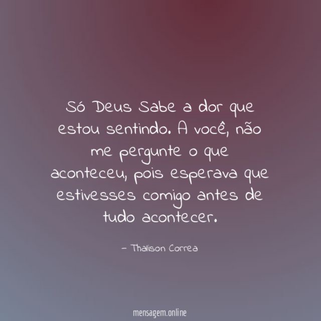 Só Deus Sabe a dor que estou sentindo