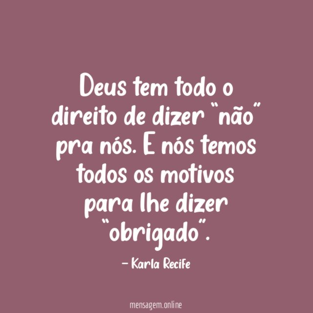 Deus tem todo o direito de dizer “não” pra nós