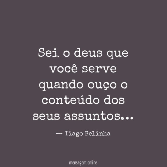 Sei o deus que você serve quando ouço