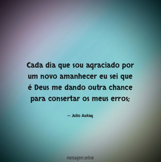 Cada dia que sou agraciado por um novo