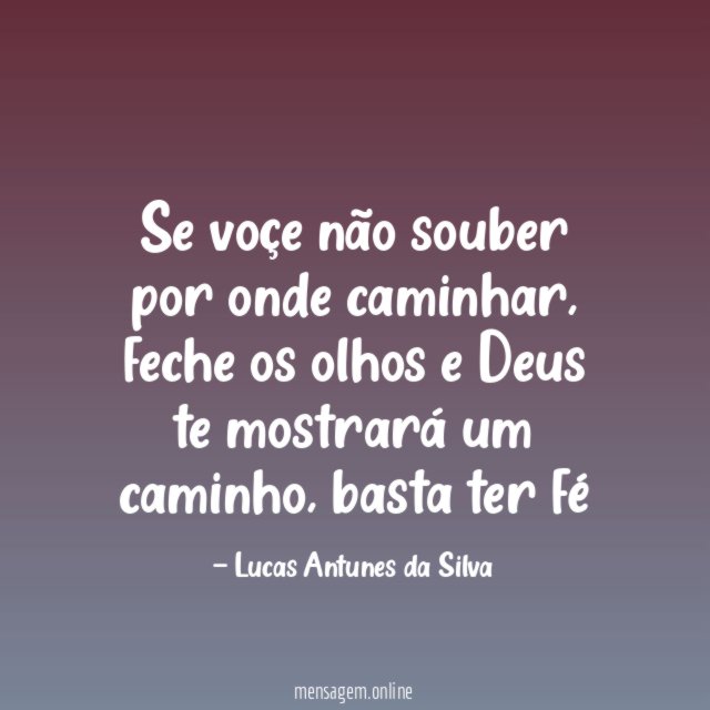 Se voçe não souber por onde caminhar