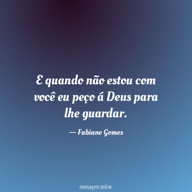 E quando não estou com você eu peço