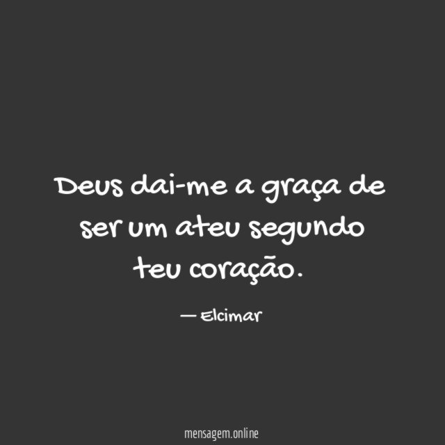 Deus dai-me a graça de ser um ateu