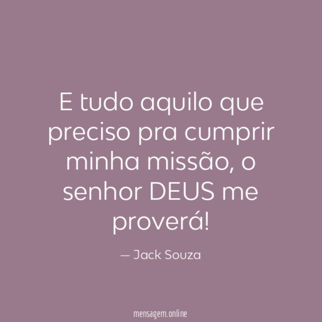 E tudo aquilo que preciso pra cumprir minha missão