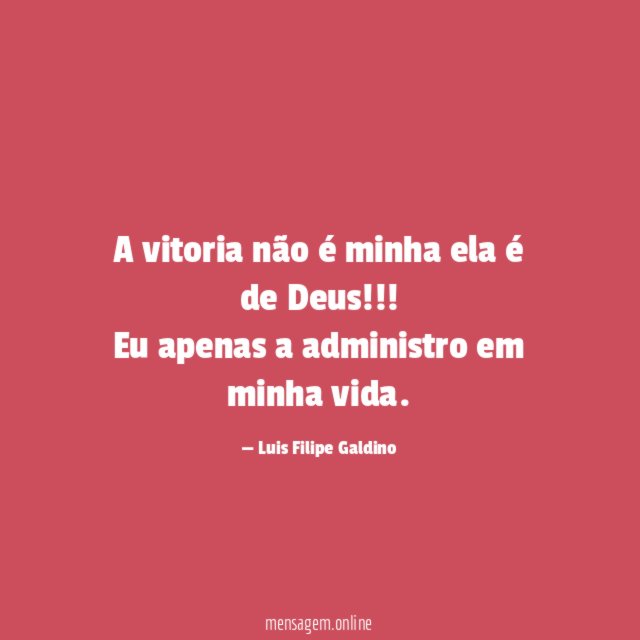 A vitoria não é minha ela é de Deus
