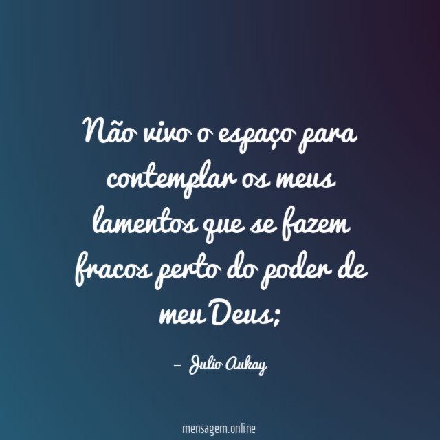 Não vivo o espaço para contemplar os meus
