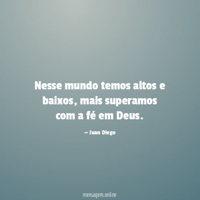 Nesse mundo temos altos e baixos