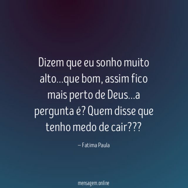 Dizem que eu sonho muito alto