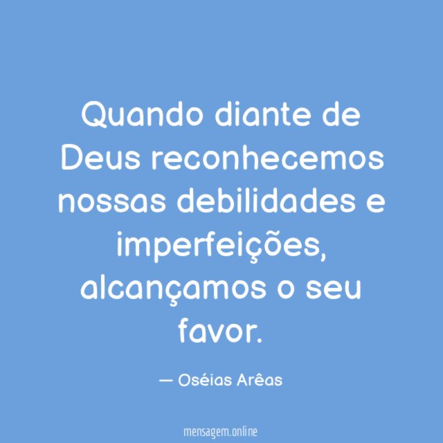 Quando diante de Deus reconhecemos nossas debilidades e imperfeições