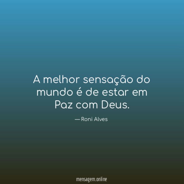 A melhor sensação do mundo é de estar em Paz com Deus