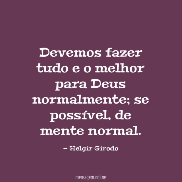 Devemos fazer tudo e o melhor para Deus normalmente