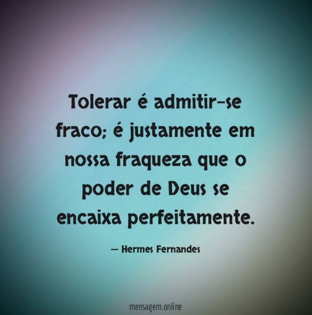 Tolerar é admitir-se fraco