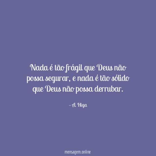 Nada é tão frágil que Deus não possa segurar