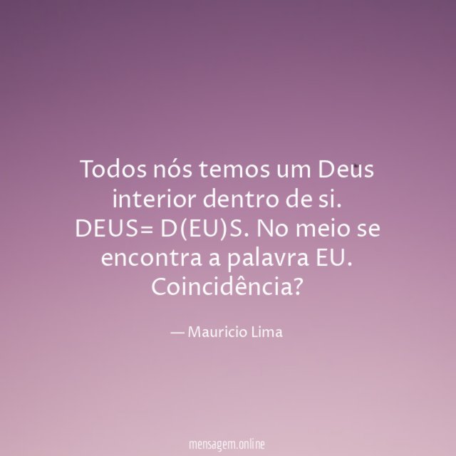 Todos nós temos um Deus interior dentro de si.