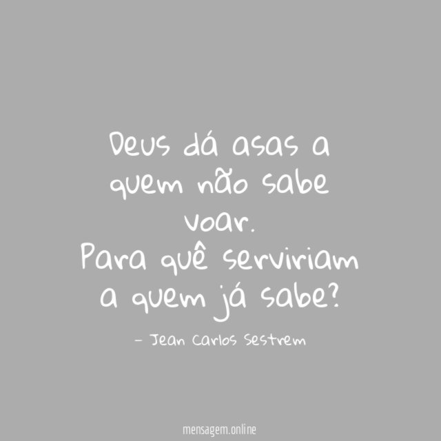 Deus dá asas a quem não sabe voar