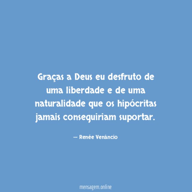 Graças a Deus eu desfruto de uma liberdade