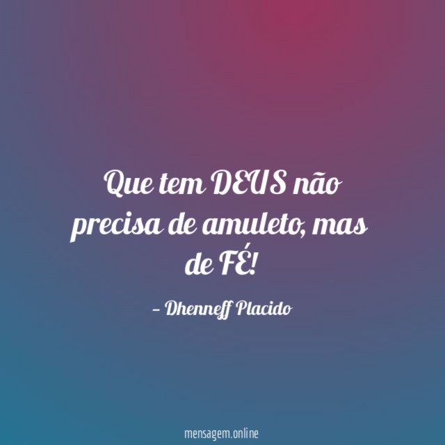 Que tem DEUS não precisa de amuleto