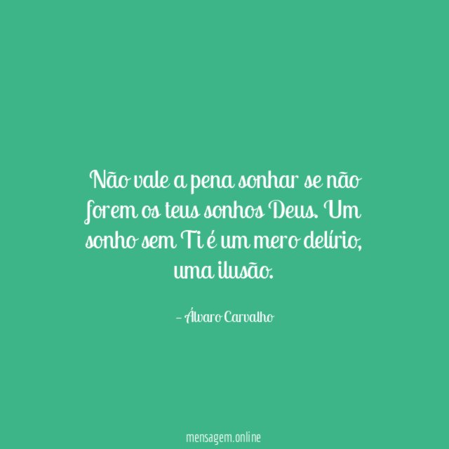 Não vale a pena sonhar se não forem