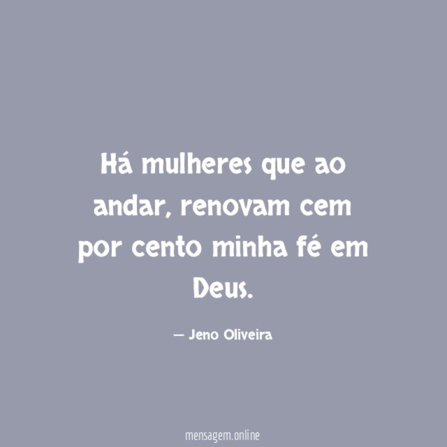 Há mulheres que ao andar