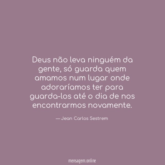 Deus não leva ninguém da gente