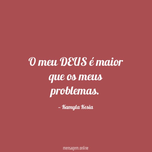 O meu DEUS é maior que os meus problemas