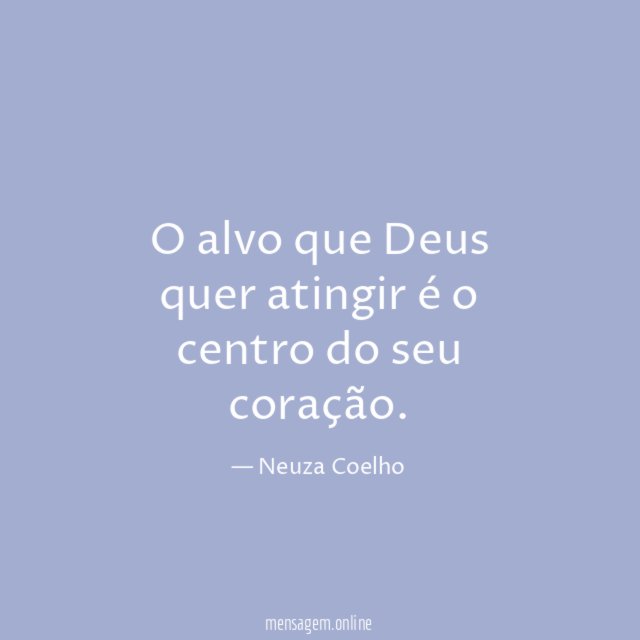 O alvo que Deus quer atingir é o centro do seu coração