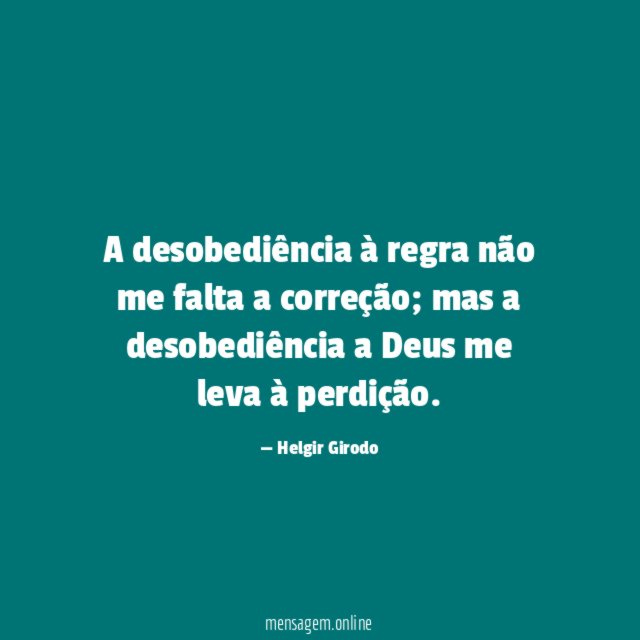 A desobediência à regra não me falta a correção