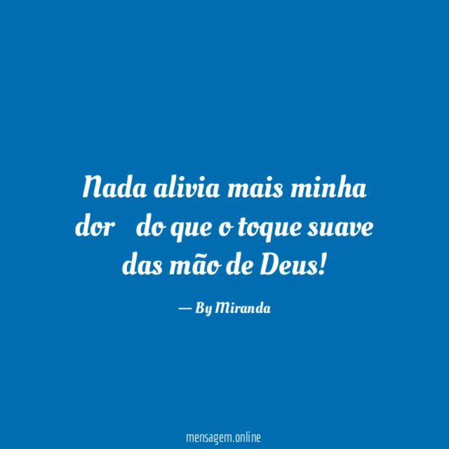 Nada alivia mais minha dor