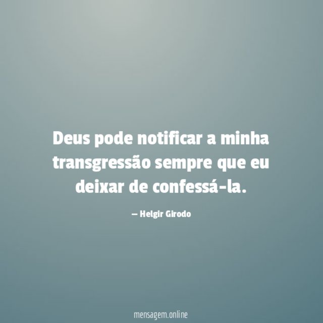Deus pode notificar a minha transgressão sempre que eu