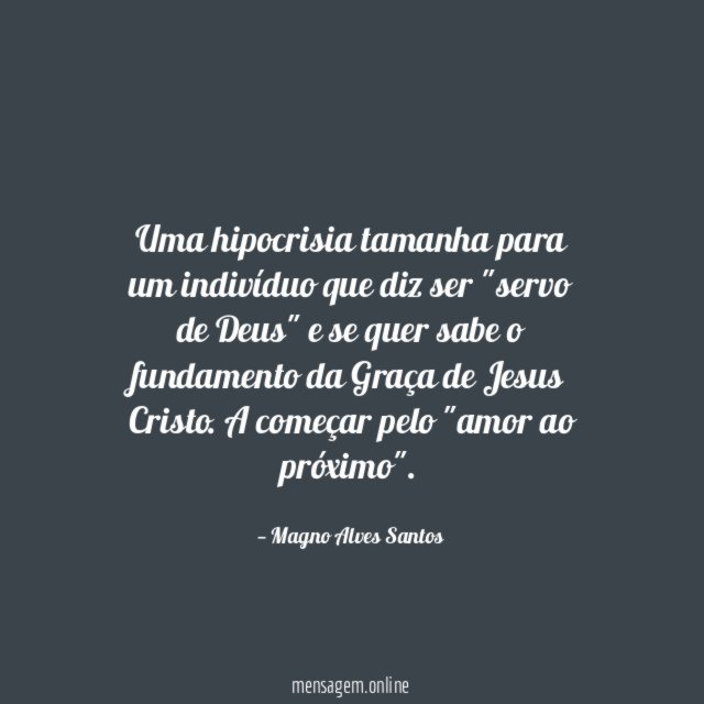 Uma hipocrisia tamanha para um indivíduo que diz