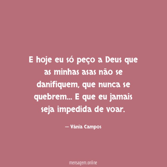 E hoje eu só peço a Deus que