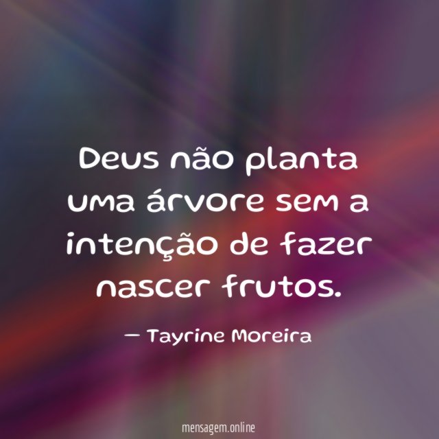 Deus não planta uma árvore sem a intenção