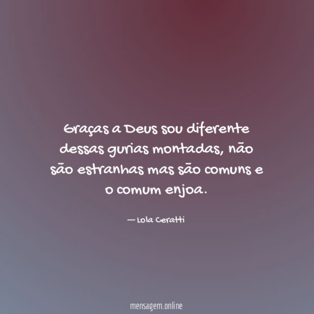 Graças a Deus sou diferente dessas gurias montadas