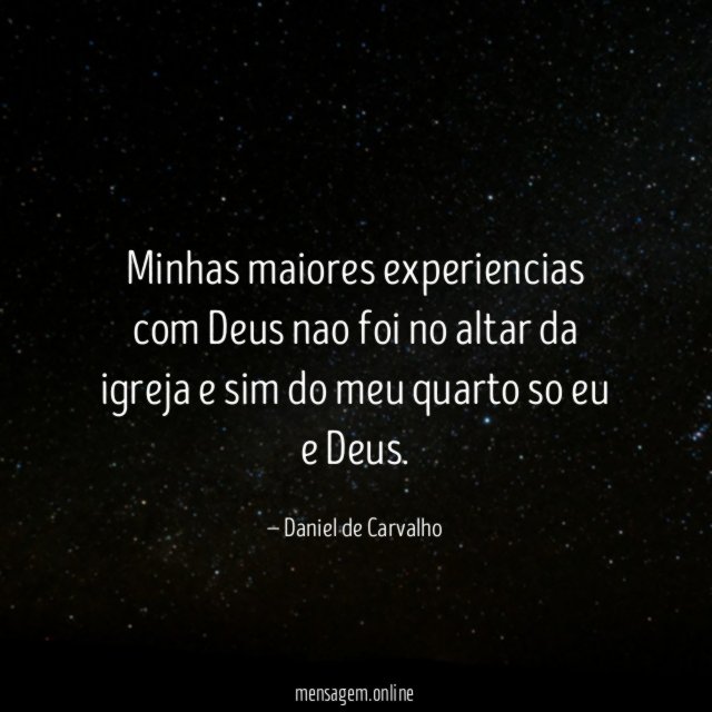 Minhas maiores experiencias com Deus nao foi no