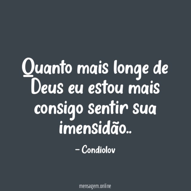 Quanto mais longe de Deus eu estou mais