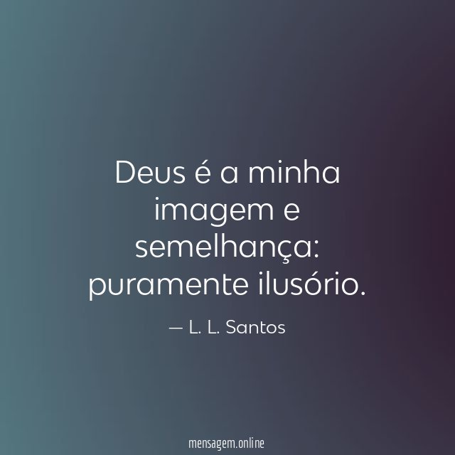 Deus é a minha imagem e semelhança